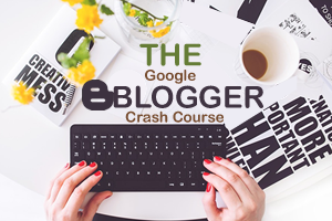 Google Blogger Course for Beginners & Experts