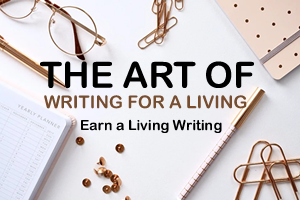 The Art of Writing for a Living – Earn a living Writing (Crash Course)